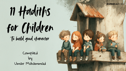 11 Hadiths for Children: To Build Good Character